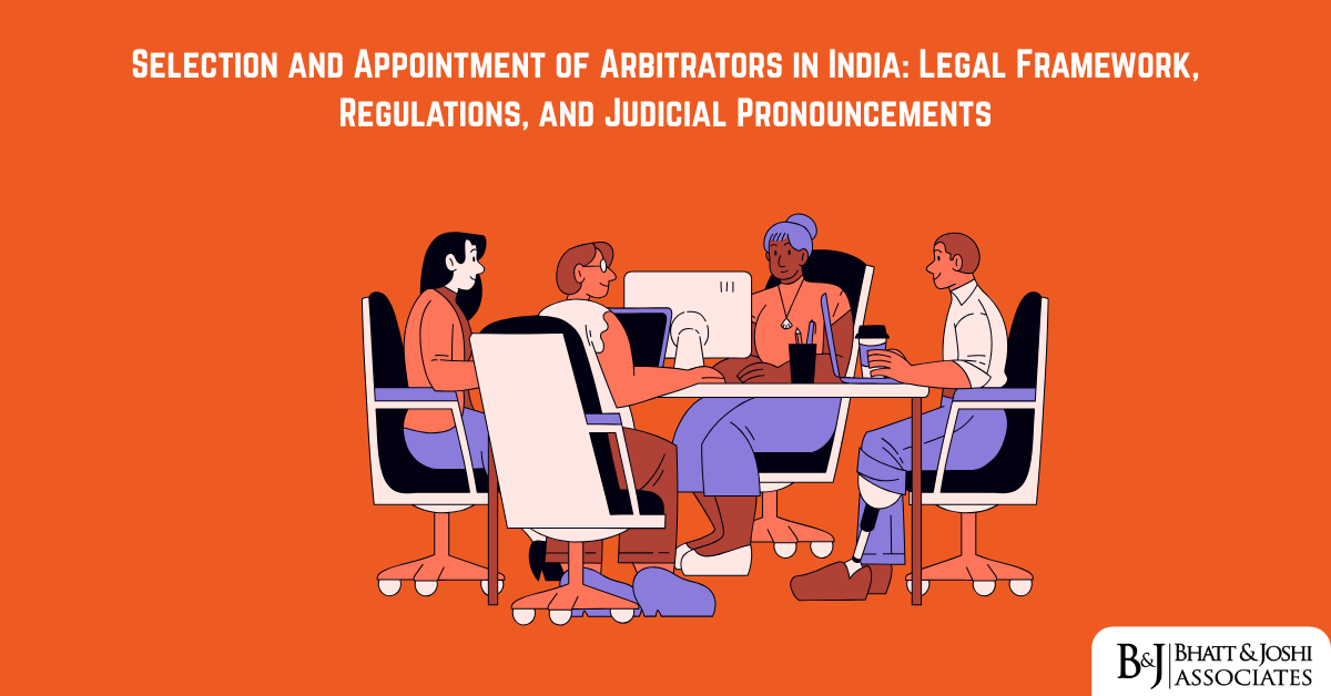 Selection and Appointment of Arbitrators in India: Legal Framework, Regulations, and Judicial Pronouncements