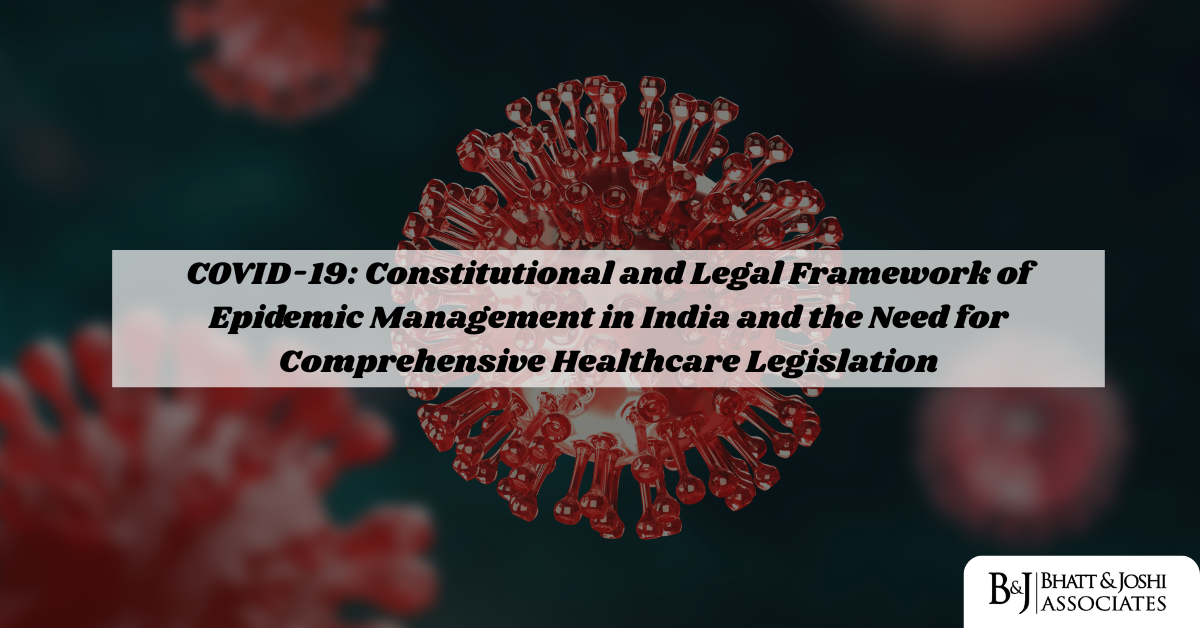 COVID-19 India’s Constitutional and Legal Framework for Public Health Emergencies and Need of Comprehensive Healthcare Law in India (Part 1)