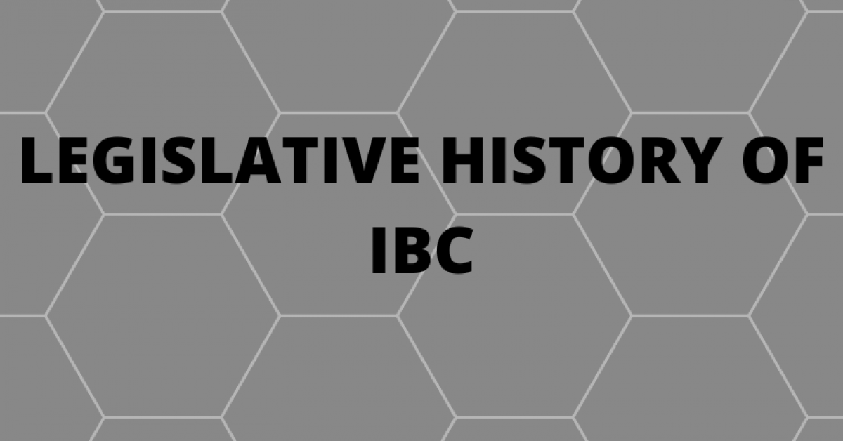 LEGISLATIVE HISTORY OF IBC