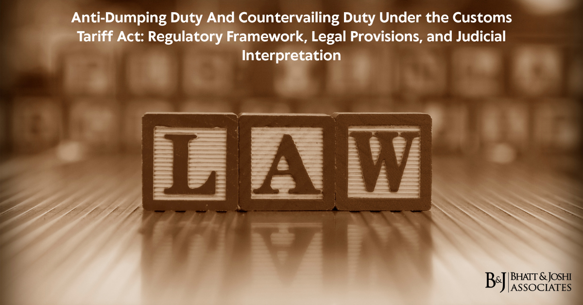 Anti-Dumping Duty And Countervailing Duty Under the Customs Tariff Act Regulatory Framework, Legal Provisions, and Judicial Interpretation