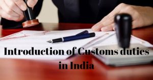 INTRODUCTION OF CUSTOMS DUTIES IN INDIA