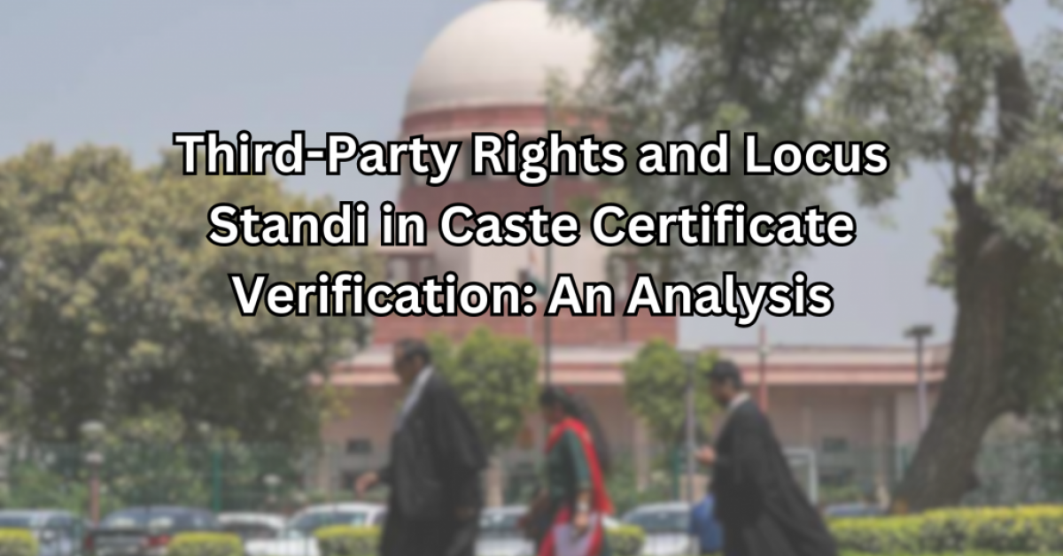 Third-Party Rights and Locus Standi in Caste Certificate Verification: An Analysis