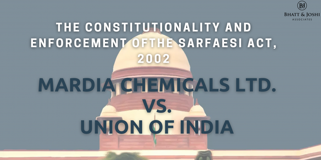 Mardia Chemicals Ltd. Vs. U.O.I.: A Landmark Judgment on the SARFAESI Act, 2002