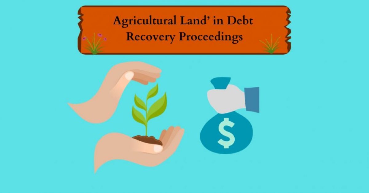 A Landmark Judgment: An Analysis of the Definition of ‘Agricultural Land’ in Debt Recovery Proceedings