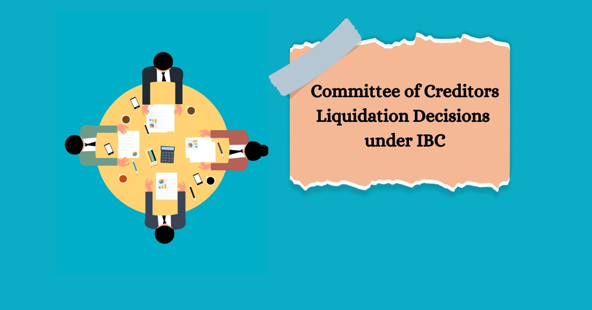 Decisions of Committee of Creditors to Liquidate under IBC: A NCLAT Judgment Analysis