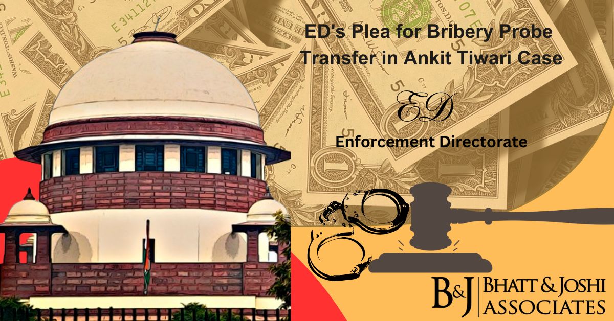 Unraveling the Legal Web: ED's Plea for Bribery Probe Transfer in Ankit Tiwari Case 