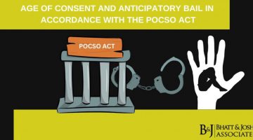 AGE OF CONSENT AND ANTICIPATORY BAIL IN ACCORDANCE WITH THE POCSO ACT