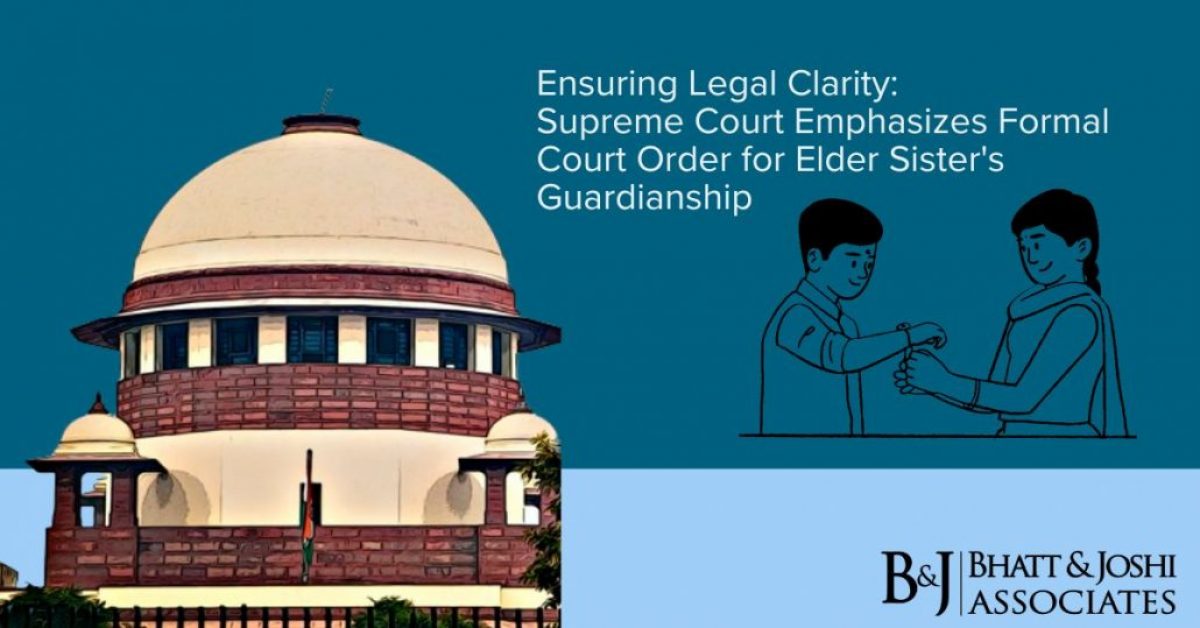 Ensuring Legal Clarity: Supreme Court Emphasizes Formal Court Order for Elder Sister's Guardianship