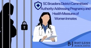 SC Broadens District Committees’ Authority: Addressing Pregnancy and Health Measures of Women Inmates