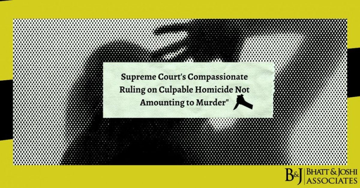 Supreme Court's Compassionate Ruling on Culpable Homicide Not Amounting to Murder"