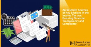 An In-Depth Analysis of Key Sections in the Income Tax Act: Ensuring Financial Transparency and Compliance