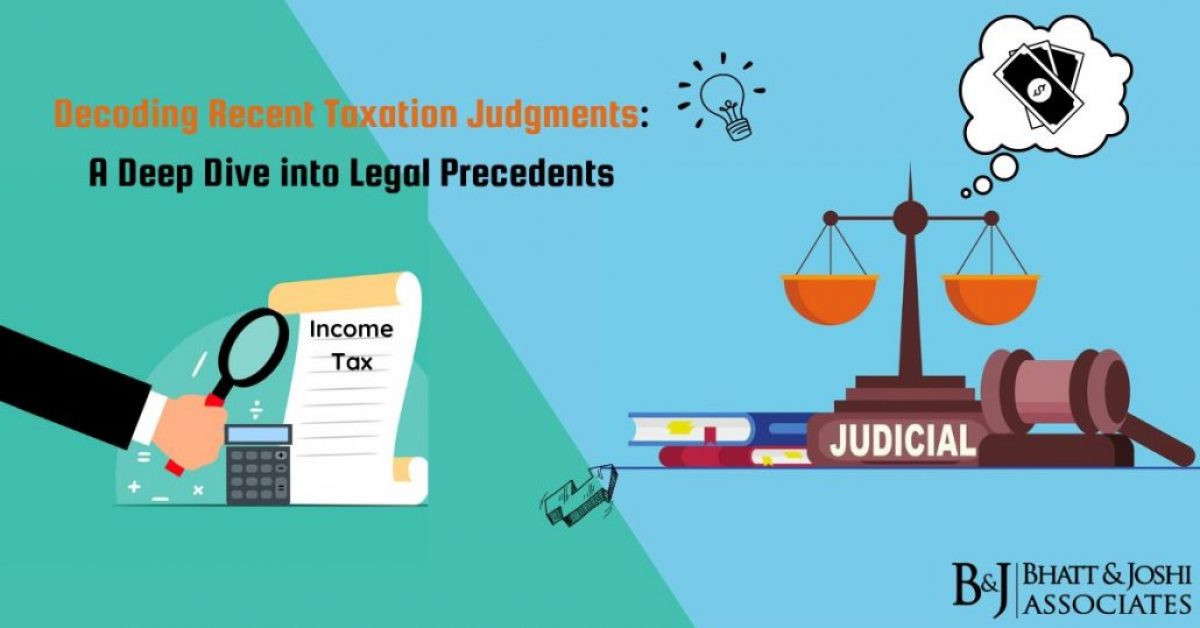 Decoding Recent Taxation Judgments: A Deep Dive into Legal Precedents