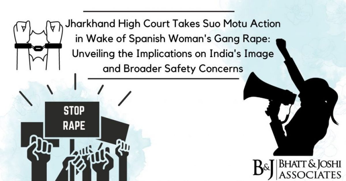 Jharkhand High Court Takes Suo Motu Action in Wake of Spanish Woman's Gang Rape: Unveiling the Implications on India's Image and Broader Safety Concerns