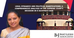 K Kavitha's Case: Legal Dynamics and Political Ramifications - A Comprehensive Analysis of the Supreme Court's Decision