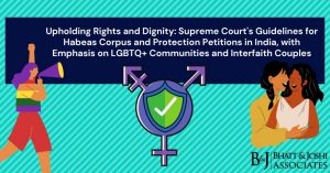 LGBTQ+ Communities and Interfaith Couples: Upholding Rights and Dignity Through Supreme Court's Guidelines for Habeas Corpus and Protection Petitions in India