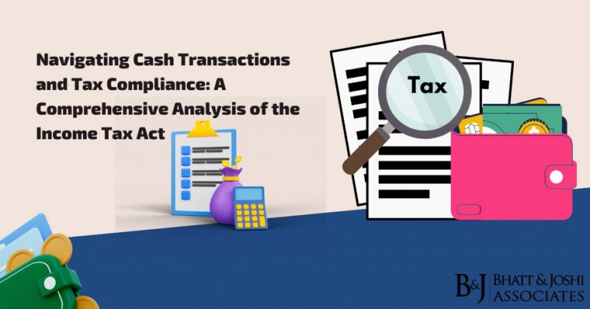 Navigating Cash Transactions and Tax Compliance: A Comprehensive Analysis of the Income Tax Act