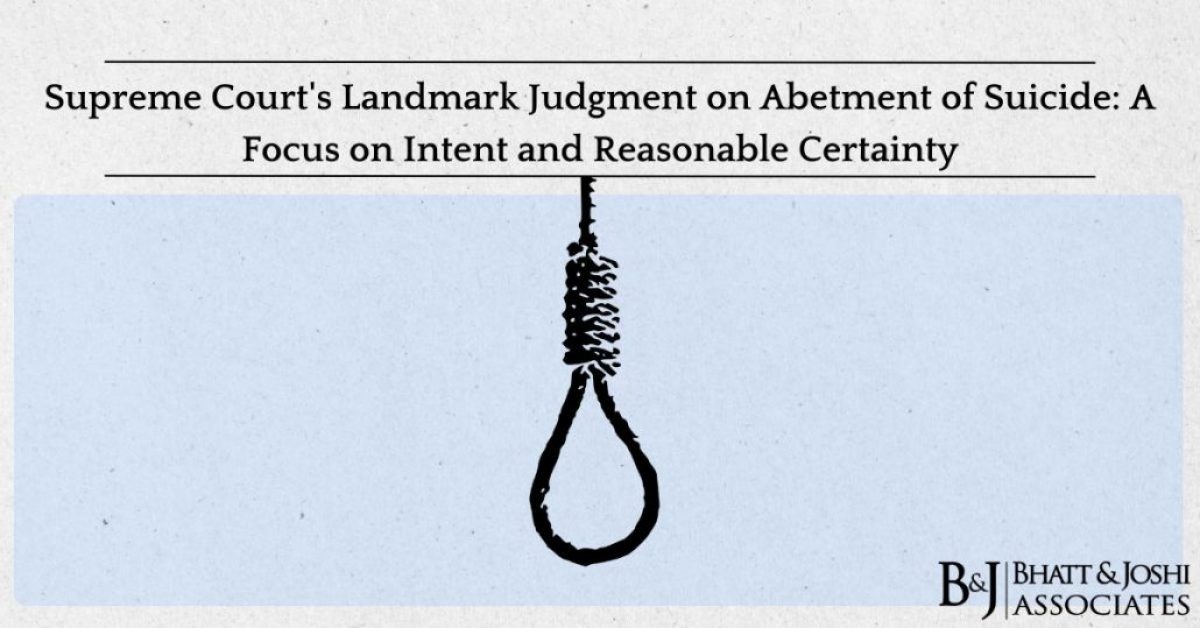 Supreme Court's Landmark Judgment on Abetment of Suicide: A Focus on Intent and Reasonable Certainty
