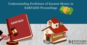 Understanding Forfeiture of Earnest Money in SARFAESI Proceedings