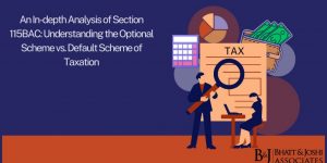 An In-depth Analysis of Section 115BAC: Understanding the Optional Scheme vs. Default Scheme of Taxation
