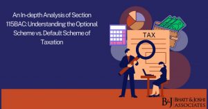 An In-depth Analysis of Section 115BAC: Understanding the Optional Scheme vs. Default Scheme of Taxation