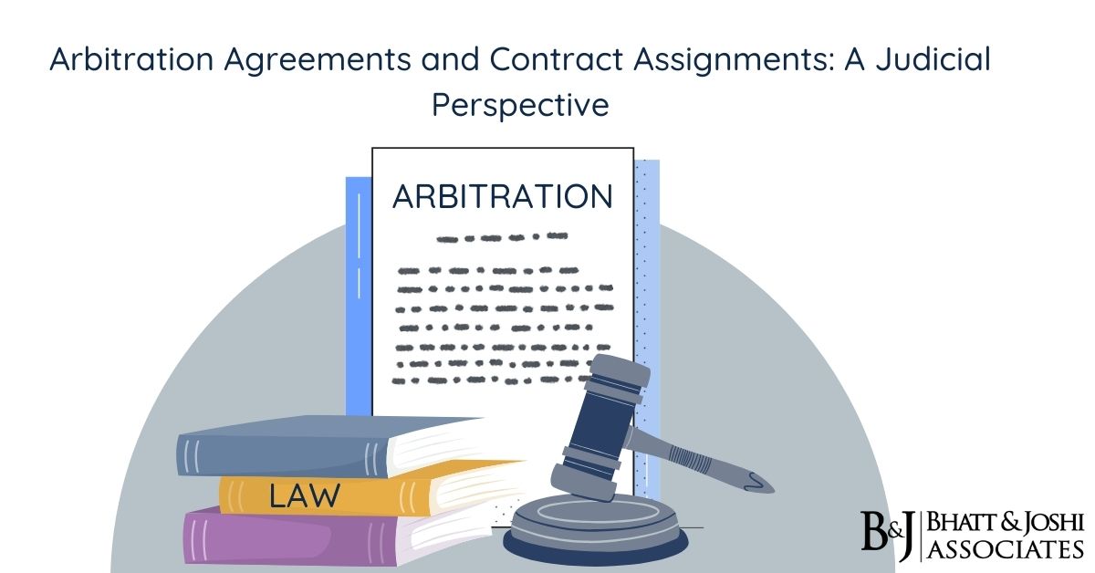 Contract Assignments In Arbitration Agreements A Judicial Perspective Bhatt And Joshi Associates