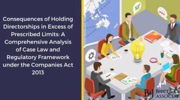 Directorships under the Companies Act 2013: Consequences of Holding Directorships in Excess of Prescribed Limits and Comprehensive Analysis of Case Law and Regulatory Framework