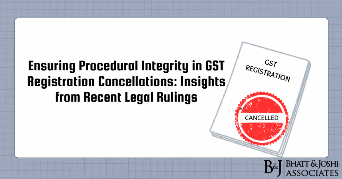 Ensuring Procedural Integrity in GST Registration Cancellations: Insights from Recent Legal Rulings