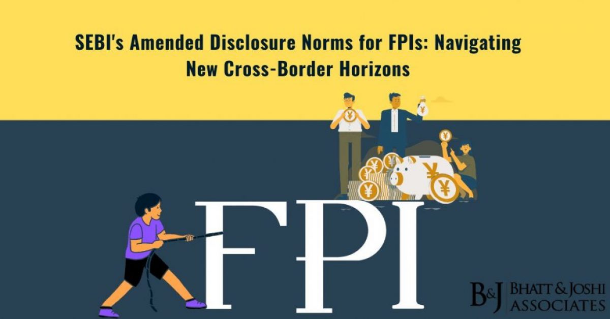 SEBI's Amended Disclosure Norms for FPIs: Navigating New Cross-Border Horizons