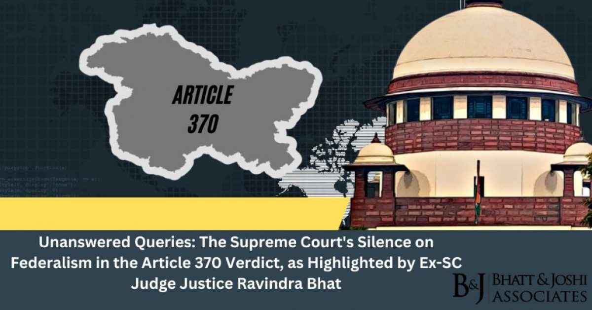 Unanswered Queries: The Supreme Court's Silence on Federalism in the Article 370 Verdict, as Highlighted by Ex-SC Judge Justice Ravindra Bhat