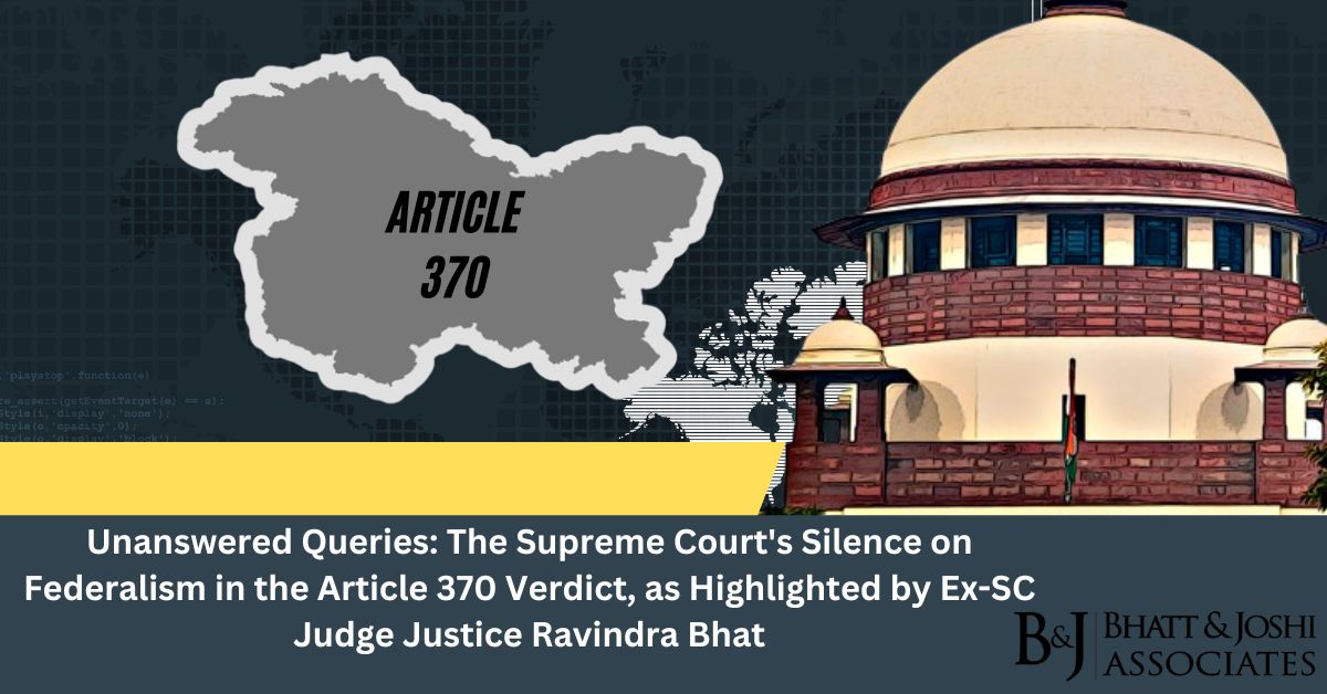 Unanswered Queries: The Supreme Court's Silence on Federalism in the Article 370 Verdict, as Highlighted by Ex-SC Judge Justice Ravindra Bhat
