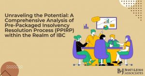 Unraveling the Potential: A Comprehensive Analysis of Pre-Packaged Insolvency Resolution Process (PPIRP) within the Realm of IBC