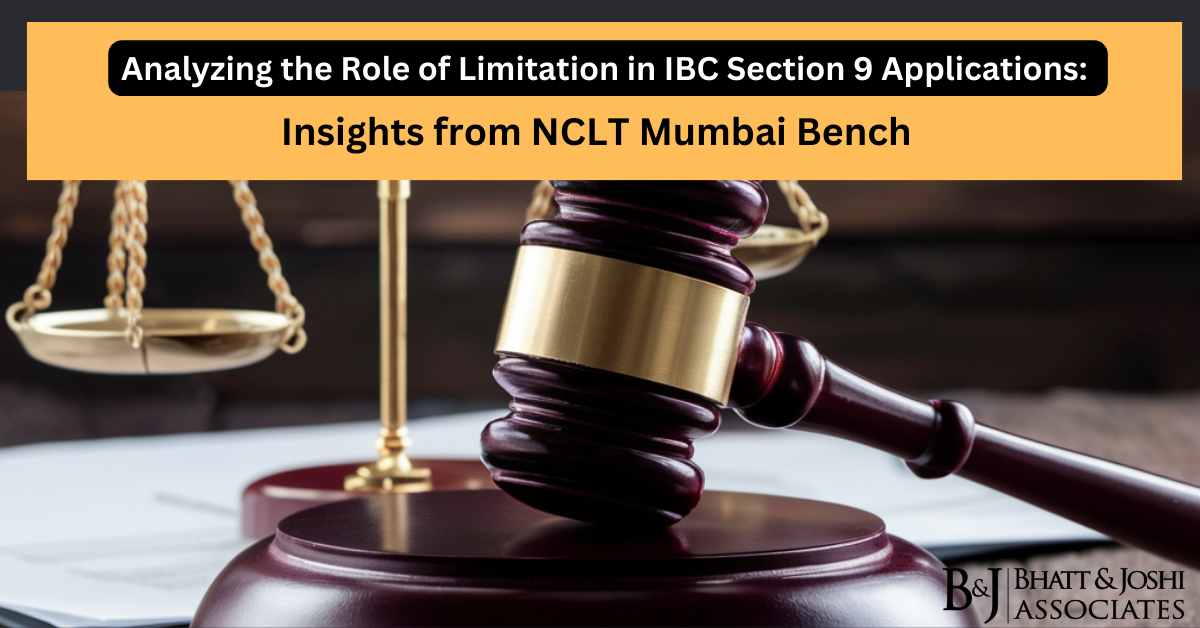 Limitation Period in IBC Proceedings: Analyzing the Role of Limitation in Section 9 Applications - Insights from NCLT Mumbai Bench