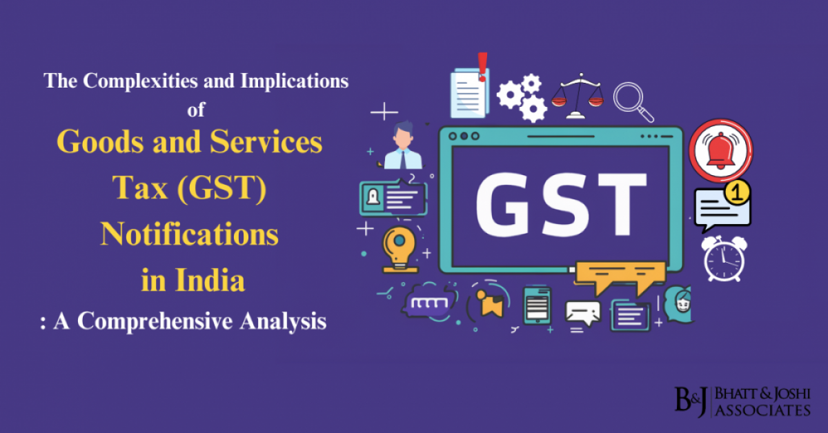 The Complexities and Implications of Goods and Services Tax (GST) Notifications in India: A Comprehensive Analysis