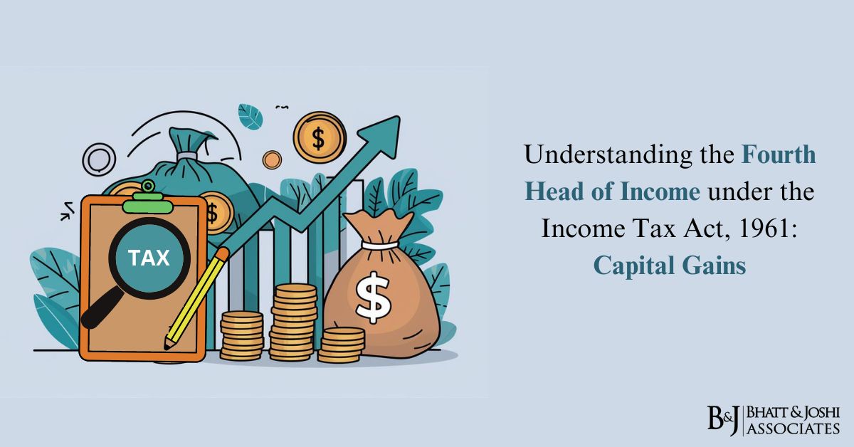 Capital Gains under Income Tax Act, 1961: Understanding the Fourth Head of Income in Detail