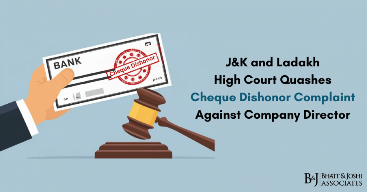 Cheque Bounce Cases: J&K and Ladakh High Court Quashes Cheque Dishonor Complaint Against Company Director