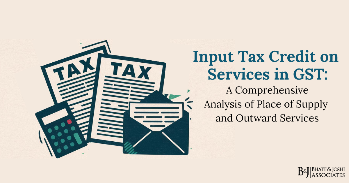 Input Tax Credit (ITC) on Services Under GST: A Comprehensive Analysis of Place of Supply and Outward Services