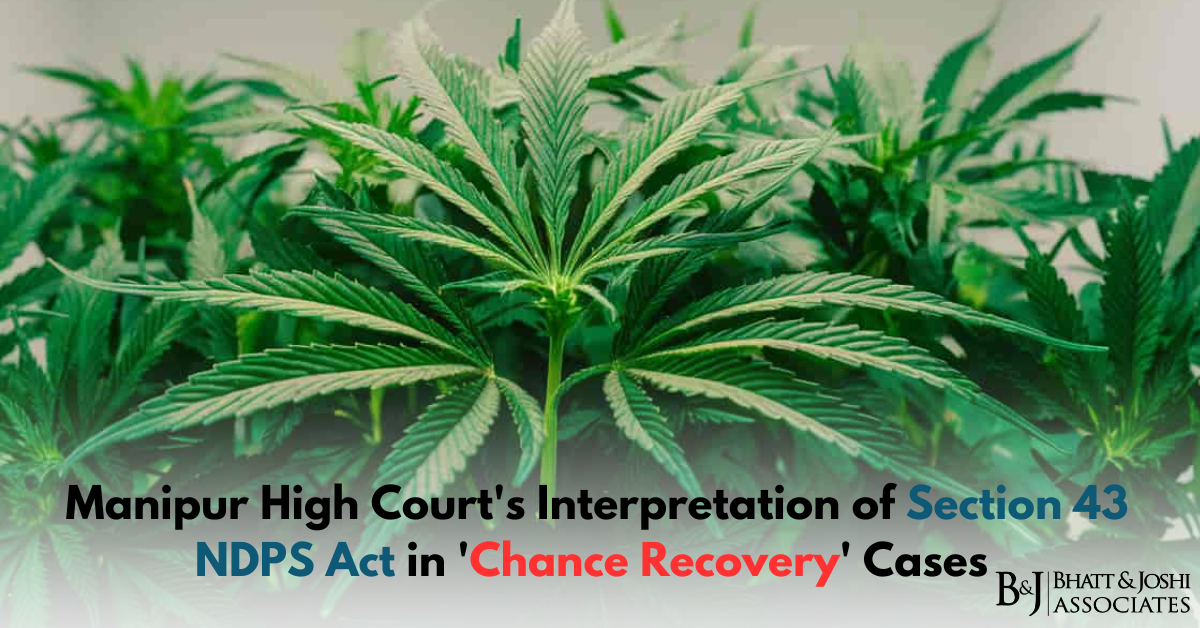 Manipur High Court's Interpretation of Section 43 NDPS Act in 'Chance Recovery' Cases