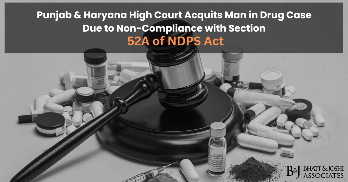 Punjab & Haryana High Court Acquits Man in Drug Case Due to Non-Compliance with Section 52A of NDPS Act