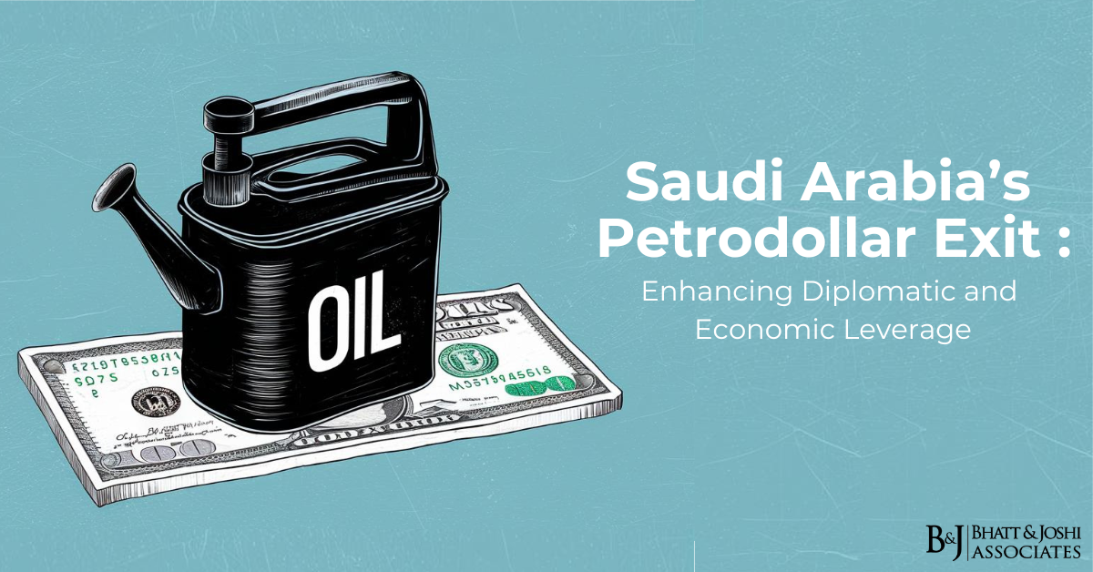 Saudi Arabia’s Petrodollar Exit: Enhancing Diplomatic and Economic Leverage