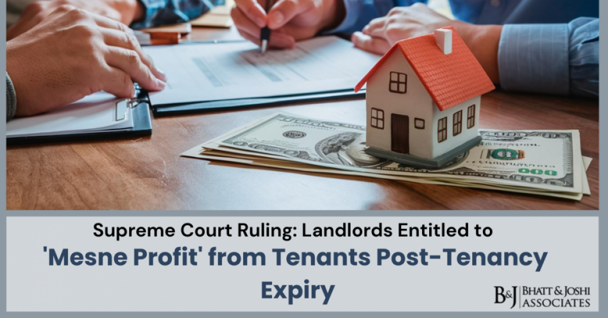 Supreme Court Judgement on Mesne Profit: Landlords Entitled to 'Mesne Profit' from Tenants Post-Tenancy Expiry