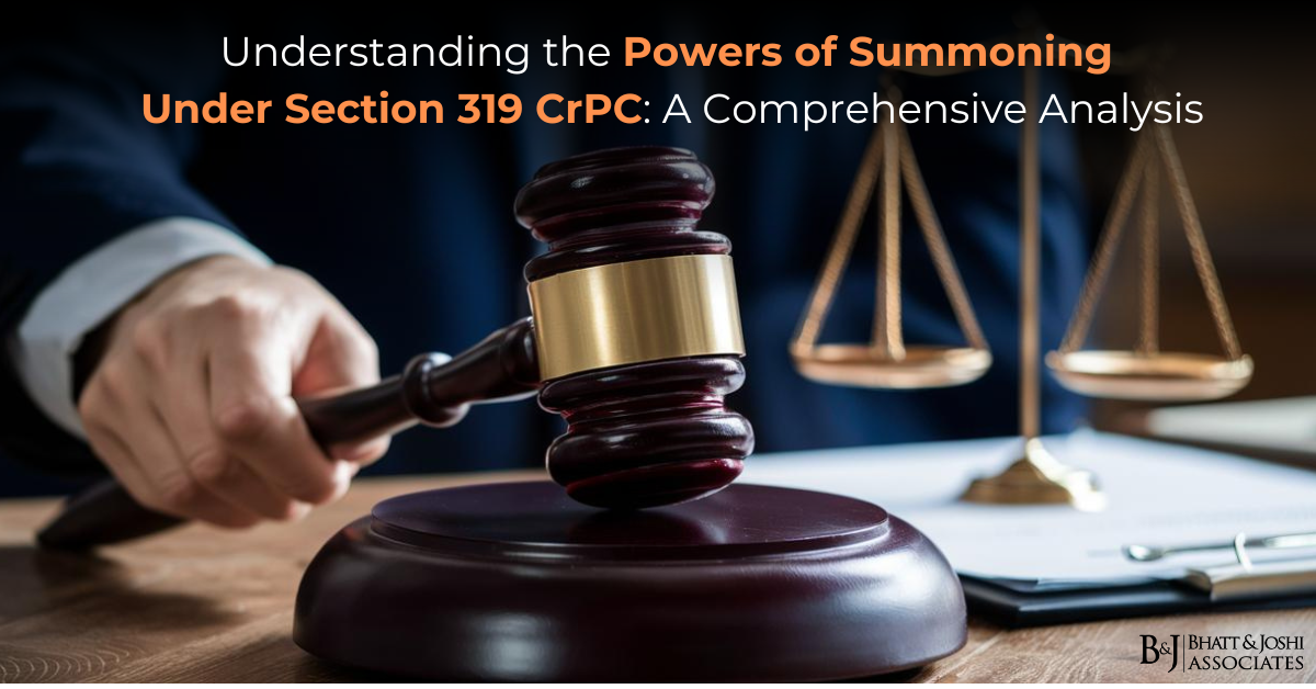 Understanding the Powers of Summoning Under Section 319 CrPC: A Comprehensive Analysis