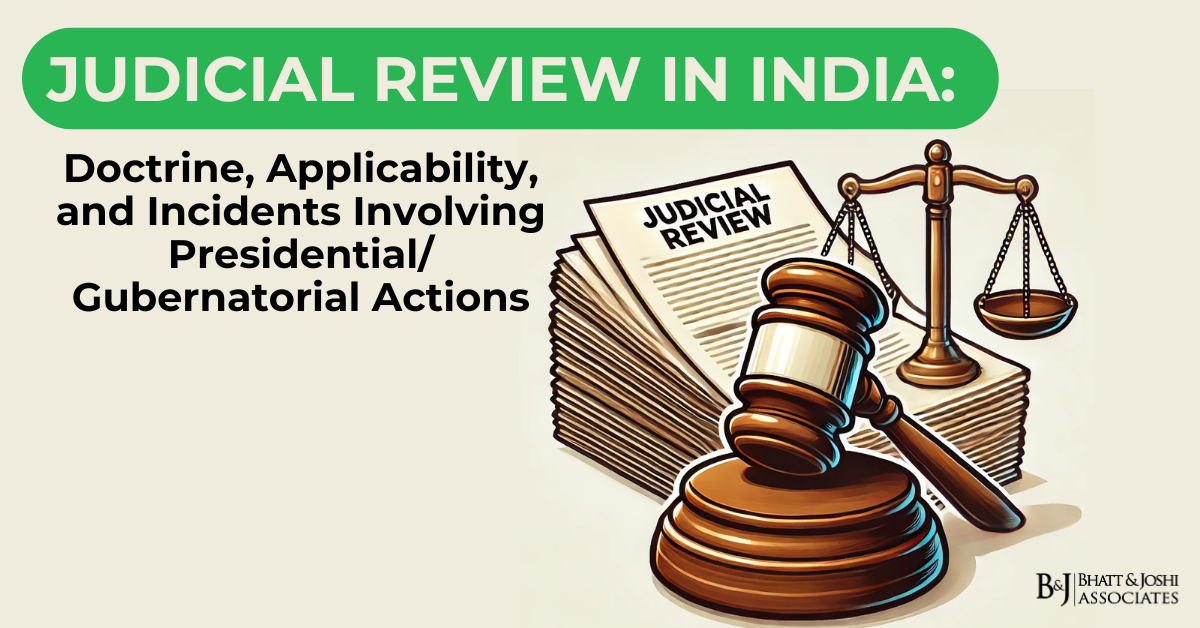 Judicial Review in India: Doctrine, Applicability, and Incidents Involving Presidential/Gubernatorial Actions