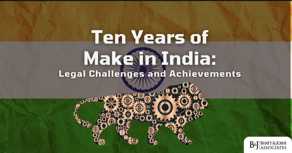 Ten Years of Make in India: Legal Challenges and Achievements