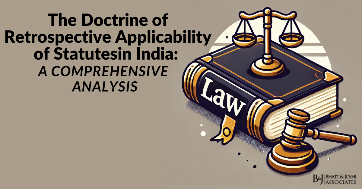 The Doctrine of Retrospective Applicability of Statutes in India: A Comprehensive Analysis