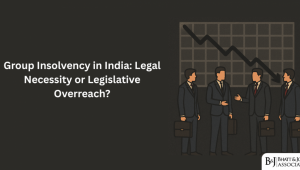 Group Insolvency in India: Legal Necessity or Legislative Overreach?
