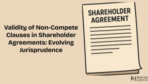 Validity of Non-Compete Clauses in Shareholder Agreements: Evolving Jurisprudence