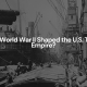 How World War II Shaped the U.S. Trade Empire?
