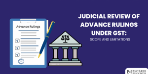 Judicial Review of Advance Rulings under GST: Scope and Limitations