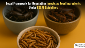 Legal Framework for Regulating Insects as Food Ingredients Under FSSAI Guidelines