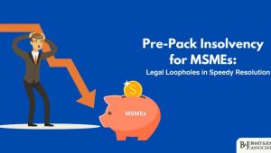 Pre-Pack Insolvency for MSMEs: Legal Loopholes in Speedy Resolution